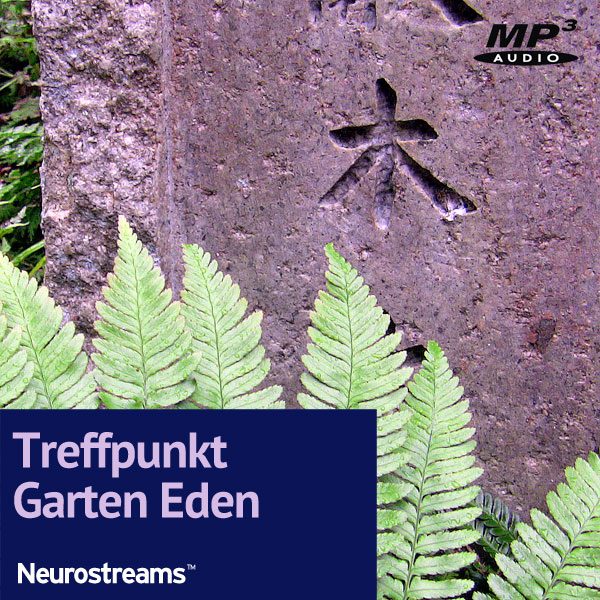 Neurostreams™ Treffpunkt Garten Eden  – für einen stabilen Alpha-Zustand